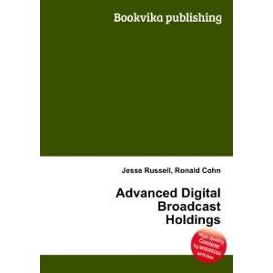   Advanced Digital Broadcast Holdings: Ronald Cohn Jesse Russell: Books