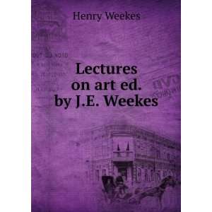  Lectures on art ed. by J.E. Weekes.: Henry Weekes: Books
