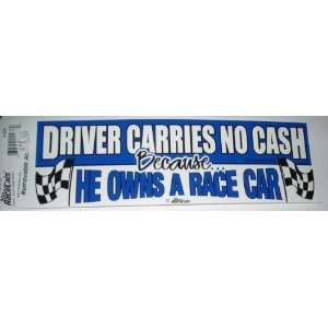   No Cash Because He Owns A Race Car Bumper Sticker: Everything Else
