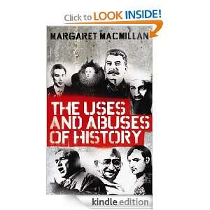 The Uses and Abuses of History Professor Margaret Macmillan  