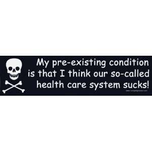 My pre existing condition is that I think our so called health care 