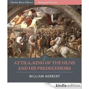 Attila, King of the Huns, and His Predecessors: William Herbert 
