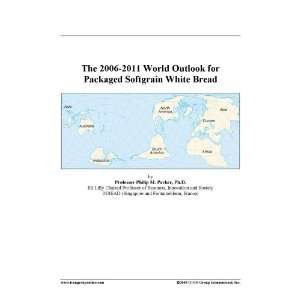   The 2006 2011 World Outlook for Packaged Softgrain White Bread: Books