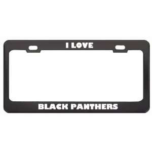  I Love Black Panthers Animals Metal License Plate Frame 