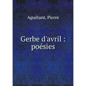  Gerbe davril  poÃ©sies Pierre AguÃ©tant Books