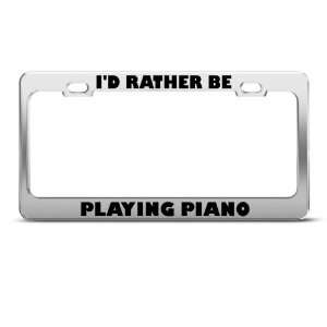  Id Rather Be Playing Piano Metal License Plate Frame Tag 