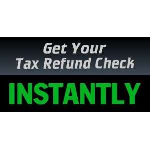  3x6 Vinyl Banner   Get Your Tax Refund Check Instantly 