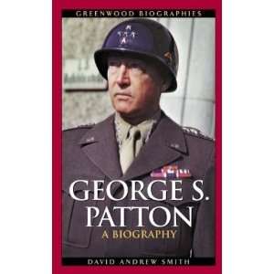  George S. Patton: A Biography (Greenwood Biographies 
