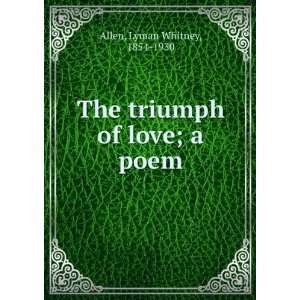   of love; a poem: Lyman Whitney, 1854 1930 Allen:  Books