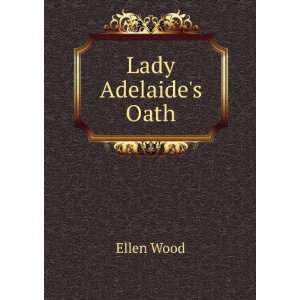 Lady Adelaides Oath Ellen Wood  Books