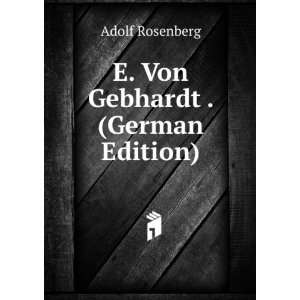  E. Von Gebhardt . (German Edition): Adolf Rosenberg: Books