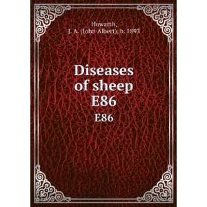   : Diseases of sheep. E86: J. A. (John Albert), b. 1893 Howarth: Books