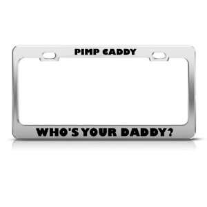 Pimp Caddy WhoS Your Daddy? Humor license plate frame Stainless