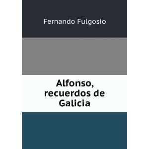  Alfonso, recuerdos de Galicia: Fernando Fulgosio: Books