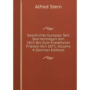   Frieden Von 1871, Volume 4 (German Edition) Alfred Stern Books