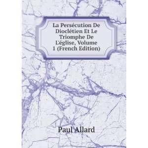   Triomphe De LÃ©glise, Volume 1 (French Edition): Paul Allard: Books