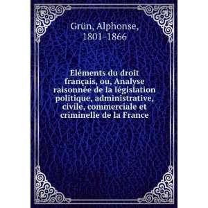   et criminelle de la France: Alphonse, 1801 1866 GrÃ¼n: Books