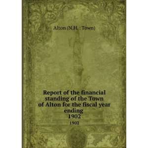   of Alton for the fiscal year ending . 1902: Alton (N.H. : Town): Books