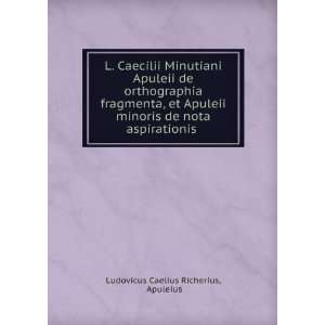   de nota aspirationis . Apuleius Ludovicus Caelius Richerius Books