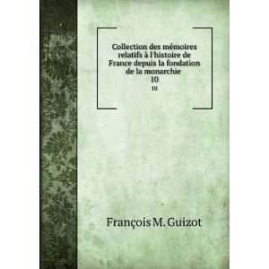   depuis la fondation de la monarchie . 10: Guizot (FranÃ§ois): Books