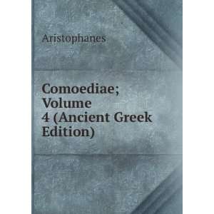  oediae; Volume 4 (Ancient Greek Edition) Aristophanes Books