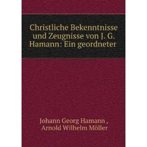   Hamann: Ein geordneter .: Arnold Wilhelm MÃ¶ller Johann Georg