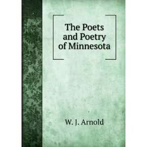  The Poets and Poetry of Minnesota W. J. Arnold Books