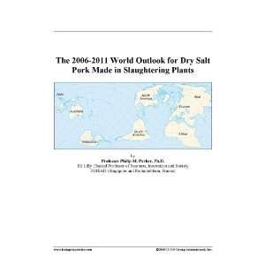   2006 2011 World Outlook for Dry Salt Pork Made in Slaughtering Plants