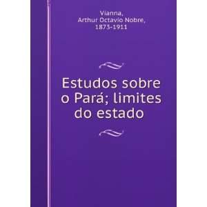  Estudos sobre o ParaÌ; limites do estado: Arthur Octavio 
