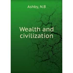  Wealth and civilization: N.B Ashby: Books