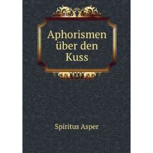  Aphorismen Ã¼ber den Kuss Spiritus Asper Books