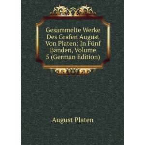  Gesammelte Werke Des Grafen August Von Platen In FÃ¼nf 