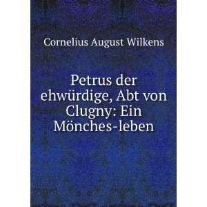   Abt von Clugny Ein MÃ¶nches leben Cornelius August Wilkens Books