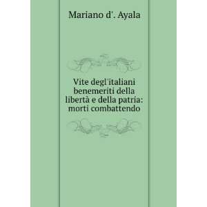   libertÃ  e della patria morti combattendo Mariano d. Ayala Books