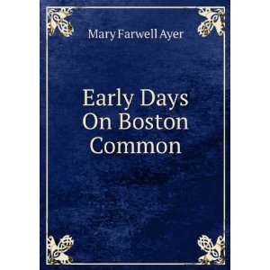  Early Days On Boston Common Mary Farwell Ayer Books