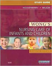 Study Guide for Wongs Nursing Care of Infants and Children 