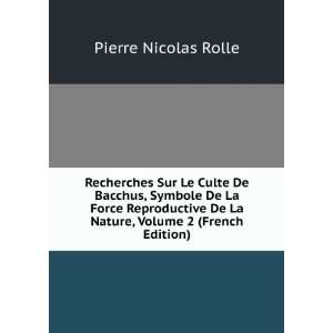 Recherches Sur Le Culte De Bacchus, Symbole De La Force Reproductive 