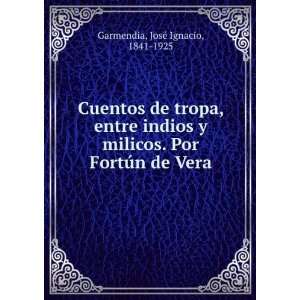   . Por FortÃºn de Vera: JosÃ© Ignacio, 1841 1925 Garmendia: Books