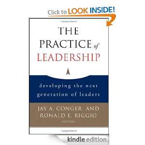The Practice of Leadership Developing the Next Generation of Leaders 