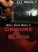 Grigore in Blood [Wolf Saga D. J. Manly