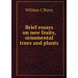   on new fruits, ornamental trees and plants William C Barry Books