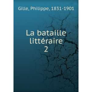    La bataille littÃ©raire. 2 Philippe, 1831 1901 Gille Books