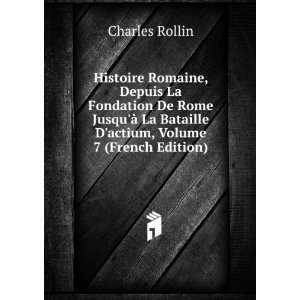   La Bataille Dactium, Volume 7 (French Edition) Charles Rollin Books