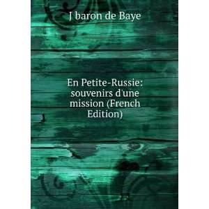    souvenirs dune mission (French Edition) J baron de Baye Books