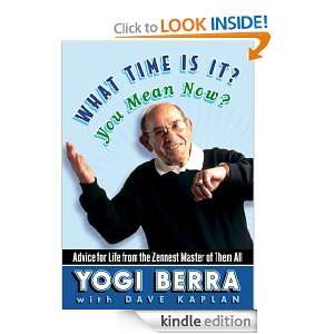What Time Is It? You Mean Now?: Yogi Berra, Dave Kaplan:  