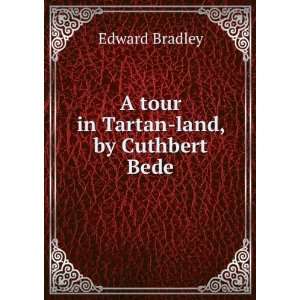    A tour in Tartan land, by Cuthbert Bede Edward Bradley Books