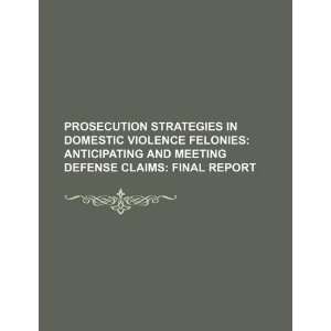 Prosecution strategies in domestic violence felonies: anticipating and 