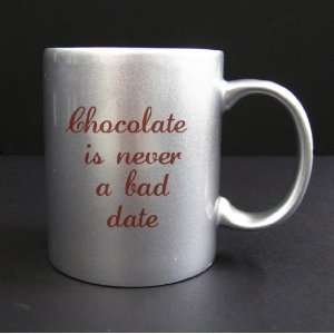 Chocolate is not a Bad Date   11oz Silver Coffee Mug Cup #21SM:  