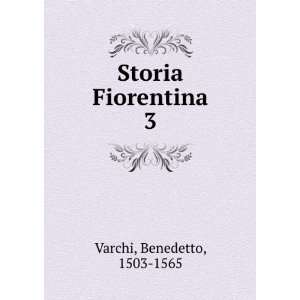  Storia Fiorentina. 3 Benedetto, 1503 1565 Varchi Books