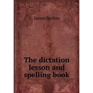    The dictation lesson and spelling book James Burton Books